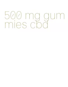 500 mg gummies cbd
