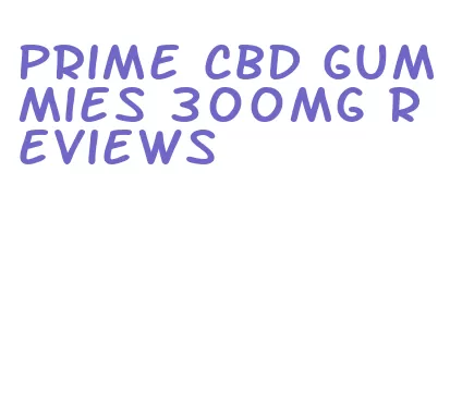 prime cbd gummies 300mg reviews