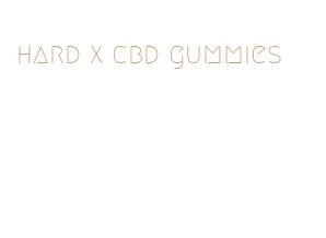 hard x cbd gummies
