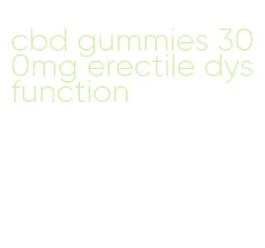 cbd gummies 300mg erectile dysfunction