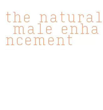 the natural male enhancement