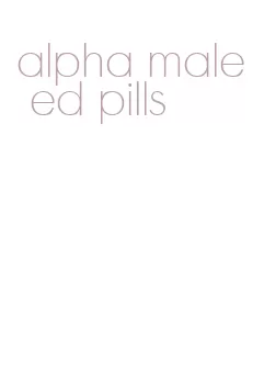 alpha male ed pills