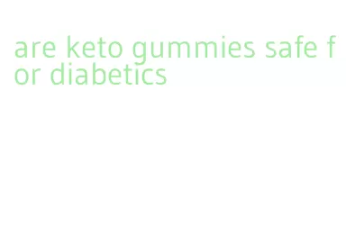 are keto gummies safe for diabetics