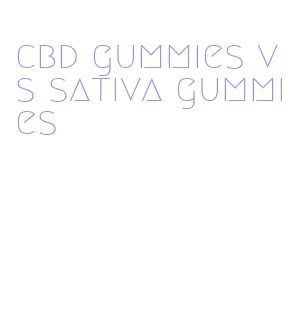 cbd gummies vs sativa gummies