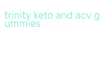 trinity keto and acv gummies