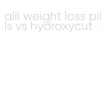 alli weight loss pills vs hydroxycut