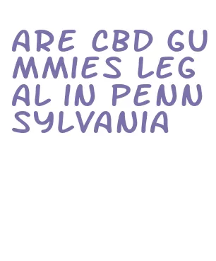are cbd gummies legal in pennsylvania