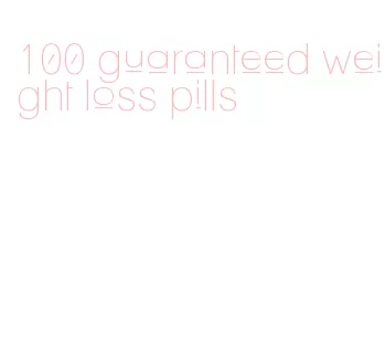 100 guaranteed weight loss pills