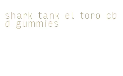 shark tank el toro cbd gummies