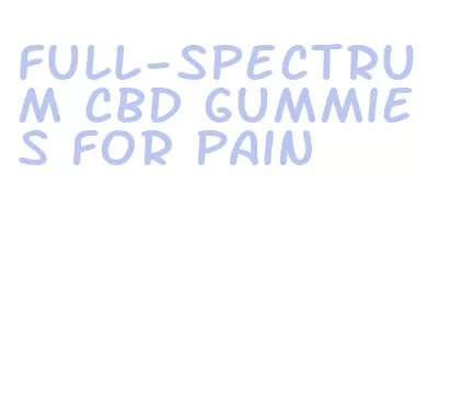 full-spectrum cbd gummies for pain