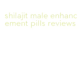 shilajit male enhancement pills reviews