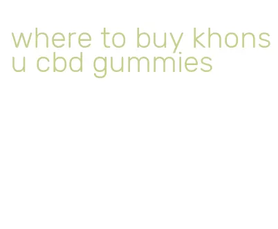 where to buy khonsu cbd gummies