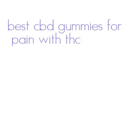 best cbd gummies for pain with thc