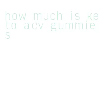 how much is keto acv gummies