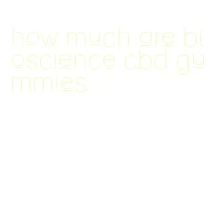 how much are bioscience cbd gummies