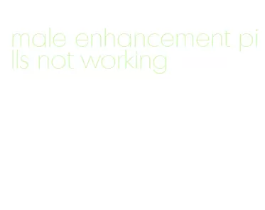 male enhancement pills not working