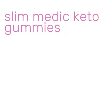 slim medic keto gummies