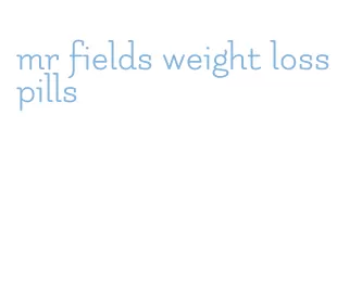 mr fields weight loss pills