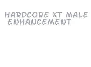 hardcore xt male enhancement