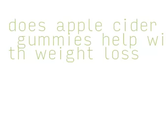 does apple cider gummies help with weight loss