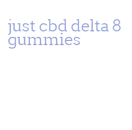just cbd delta 8 gummies