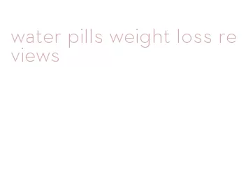 water pills weight loss reviews