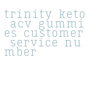 trinity keto acv gummies customer service number