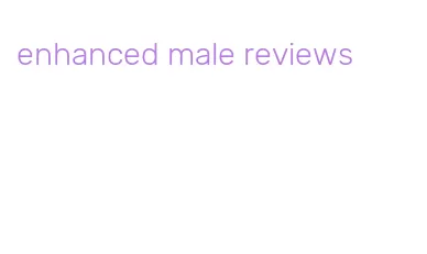 enhanced male reviews