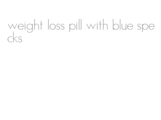 weight loss pill with blue specks