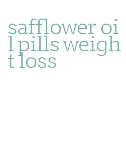 safflower oil pills weight loss
