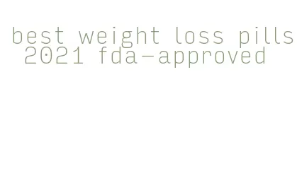 best weight loss pills 2021 fda-approved