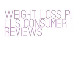 weight loss pills consumer reviews
