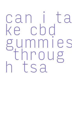 can i take cbd gummies through tsa