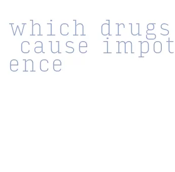 which drugs cause impotence
