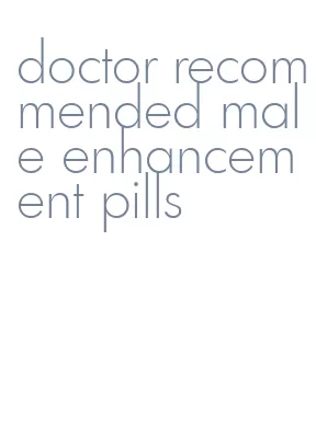 doctor recommended male enhancement pills