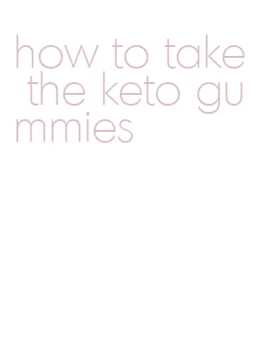 how to take the keto gummies