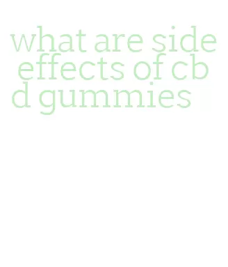 what are side effects of cbd gummies