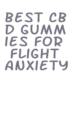 best cbd gummies for flight anxiety