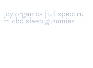 joy organics full spectrum cbd sleep gummies