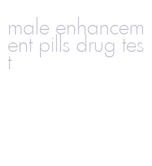 male enhancement pills drug test