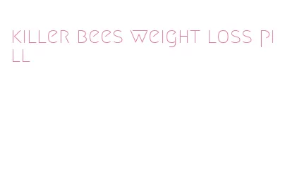 killer bees weight loss pill