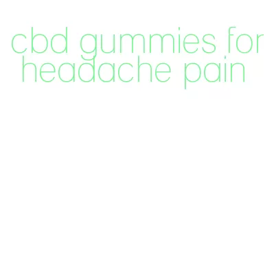 cbd gummies for headache pain