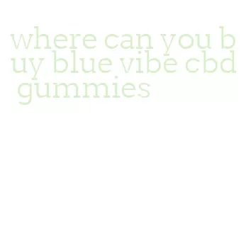 where can you buy blue vibe cbd gummies