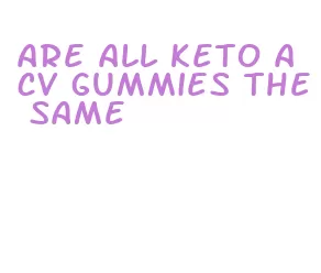 are all keto acv gummies the same