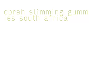 oprah slimming gummies south africa