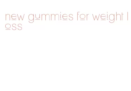 new gummies for weight loss