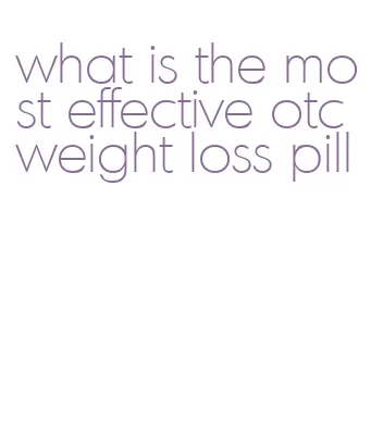 what is the most effective otc weight loss pill