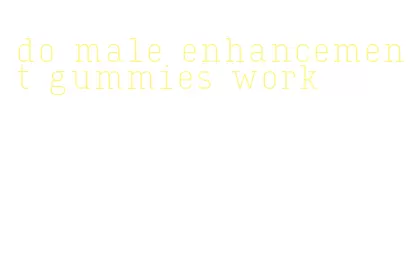 do male enhancement gummies work