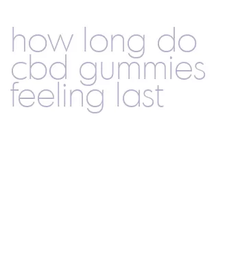 how long do cbd gummies feeling last