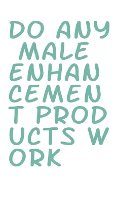 do any male enhancement products work